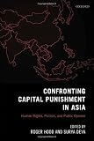 Confronting capital punishment in Asia : human rights, politics and public opinion
