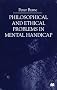 Philosophical and Ethical Problems in Mental Handicap