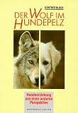 Der Wolf im Hundepelz. Hundeerziehung aus einer anderen Perspektive