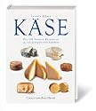 Käse. Die 200 feinsten Käsesorten aus 16 europäischen Ländern