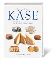 K&auml;se. Die 200 feinsten K&auml;sesorten aus 16 europ&auml;ischen L&auml;ndern