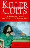 Killer Cults: Murderous Messiahs and Their Panatical Followers by Brian Lane