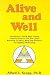 Alive and Well Feel Better, Think More Clearly, Find Out How to Use the Latest Research on Mind, Body and Nutrition for Optimal Well-being