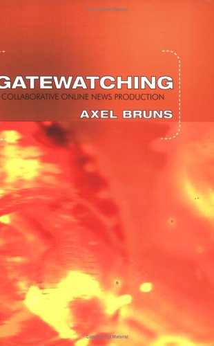 Gatewatching: Collaborative Online News Production (Digital Formations)