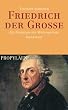 Friedrich der Grosse: Ein K�nigtum der Wiederspr�che. Biographie: Ein K�nigtum der Widerspr�che