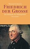 Produkt-Bild: Friedrich der Grosse: Ein K&ouml;nigtum der Wiederspr&uuml;che. Biographie: Ein K&ouml;nigtum der Widerspr&uuml;che