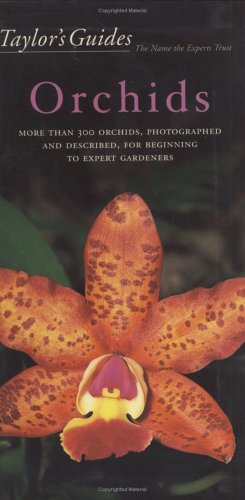 Taylor's Guide to Orchids: More Than 300 Orchids, Photographed and Described, for Beginning to Expert Gardeners (Taylor's Guides)