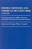Missile Defenses and American Security 2002: A New Era: Proceedings From the 2002 Conference on Missile Defenses and American Security (American Foreign Policy Council)