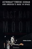 The Last Man on the Moon: Astronaut Eugene Cernan and America's Race in Space