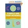 Symbols and Their Meanings: The Illustrated Guide to More Than 1,000 Symbols - an Essential Reference Companion