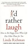 I'd Rather Laugh: How to Be Happy Even When Life Has Other Plans for You