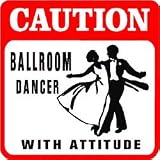 CAUTION: BALLROOM DANCER dance fun sign
