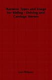 Harness: Types and Usage for Riding - Driving and Carriage Horses