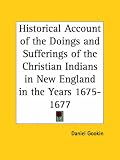 Historical Account of the Doings and Sufferings of the Christian Indians in New England in the Years 1675-1677