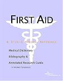 First Aid - A Medical Dictionary, Bibliography, and Annotated Research Guide to Internet References
