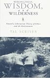 Wrongness, Wisdom, and Wilderness: Toward a Libertarian Theory of Ethics and the Environment