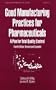 Good Manufacturing Practices for Pharmaceuticals: A Plan for Total Quality Control (Drugs and the Pharmaceutical Sciences Series, Vol 78)