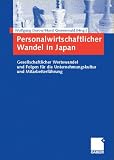 Produkt-Bild: Personalwirtschaftlicher Wandel in Japan: Gesellschaftlicher Wertewandel und Folgen f&uuml;r die Unternehmungskultur und Mitarbeiterf&uuml;hrung: Theoretische ... aus deutschen Tochtergesellschaften