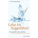 Lebe im Augenblick! - Verwandeln statt ver�ndern