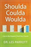 Shoulda, Coulda, Woulda: Live in the Present, Find Your Future