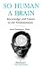 So Human a Brain by  ISBN 0817635408