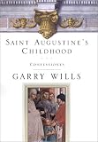 Saint Augustine's Childhood: CONFESSIONES BOOK ONE (Testimony, Bk 1)