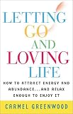 Search : Letting Go and Loving Life:: How to Attract Energy and Abundance...And Relax Enough to Enjoy It