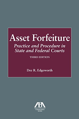 Asset Forfeiture: Practice and Procedure in State and Federal Courts