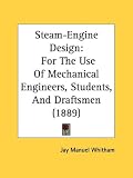 Steam-Engine Design: For the Use of Mechanical Engineers, Students, and Draftsmen (1889)