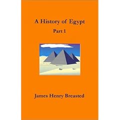 A History of Egypt: From the Earliest Times to the Persian Conquest (Pt. 1)