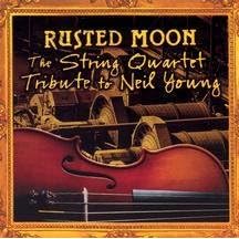 Rusted Moon: The String Quartet Tribute to Neil Young