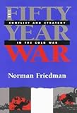 The fifty-year war : conflict and strategy in the Cold War