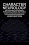 Character Neurology: The Applicable Psychological, Neurological, Genetic, And Physical Bases Of Conscience And Sadism