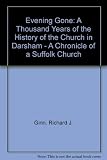 'An evening gone' : a thousand years of the history of the church in Darsham : a chronicle of a Suffolk Church
