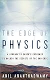 by Anil Ananthaswamy The Edge of Physics: A Journey to Earth's Extremes to Unlock the Secrets of the Universe (text only)[Hardcover]2010
