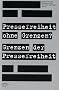Pressefreiheit ohne Grenzen? Grenzen der Pressefreiheit