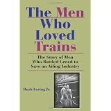 TheMenWhoLovedTrains:TheStoryofMenWhoBattledGreedtoSaveanAilingIndustry(RailroadsPastandPresent)