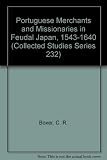 Portuguese merchants and missionaries in feudal Japan 1543-1640