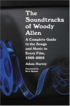 The Soundtracks of Woody Allen: A Complete Guide to the Songs and Music in Every Film, 1969-2005