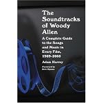 The Soundtracks of Woody Allen: A Complete Guide to the Songs and Music in Every Film, 1969-2005 book cover