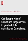 Ost-Europa. Kampf-Gebiet und Sieges-Preis in geschichtlich-statistischer Darstellung.