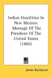 Indian Hostilities In New Mexico: Message Of The President Of The United States (1860)