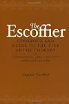 The Escoffier Cookbook: and Guide to the Fine Art of Cookery for Connoisseurs, Chefs, Epicures