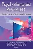 Psychotherapist revealed : therapists speak about self-disclosure in psychotherapy