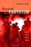 Beyond Exoticism: Western Music and the World (Refiguring American Music)