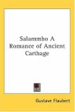 Salammbo A Romance of Ancient Carthage