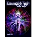 Karmaenergetische Vampire: Energetischer Vampirismus - �ber Menschen die die Lebenskraft und Bioenergie ihrer Mitmenschen stehlen und wie man sich vor diesen Energiesaugern sch�tzt