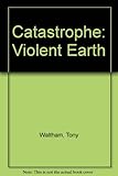 Catastrophe, the violent earth