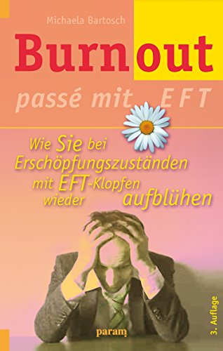 Burnout passé mit EFT: Wie Sie bei Erschöpfungszuständen mit EFT-Klopfen wieder aufblühen (German Edition)