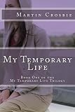 My Temporary Life: Book One of the My Temporary Life Trilogy (Volume 1)